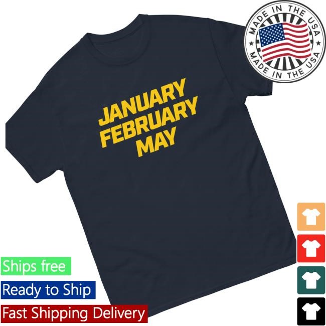 January February May Classic Shirt - Tee Shop Pro