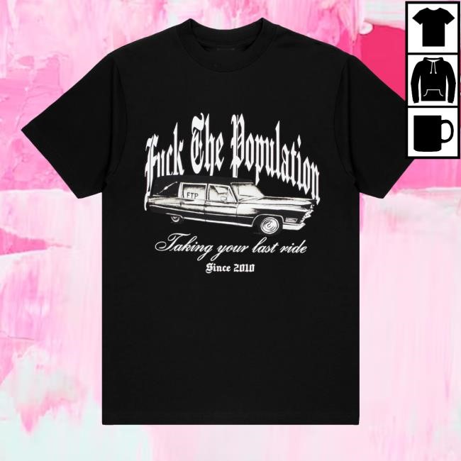 Fuck The Population Ftp Taking Your Last Ride Since 2010 Crewneck Sweatshirt - Tee Shop Pro