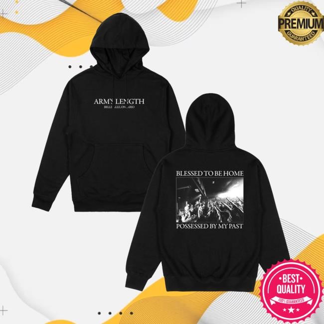 Arm's Length Belleville  Ontario Blessed To Be Home Possessed By My Past Hoodie - Tee Shop Pro