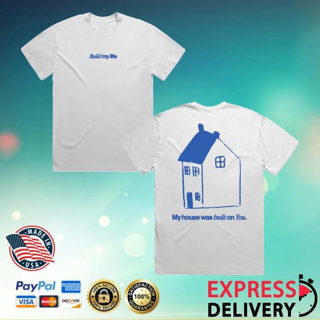 Build My Life My House Was Built On You T-Shirt Pat Barrett Merch Store Build My House - Tee Shop Pro