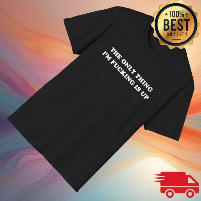 Official Dishonorable Mentions Merch The Only Thing I'm Fucking Is Up Hoodie - Tee Shop Pro