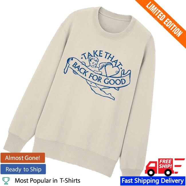 Take That Merch Store Back For Good Tee Shirt - Tee Shop Pro