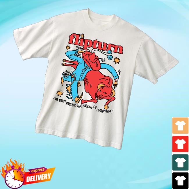 Flipturn I've Been Feeling The Weight Of Everything Shirt Hoodie Sweatshirt Flipturn Merch Store Rodeo Clown - Tee Shop Pro