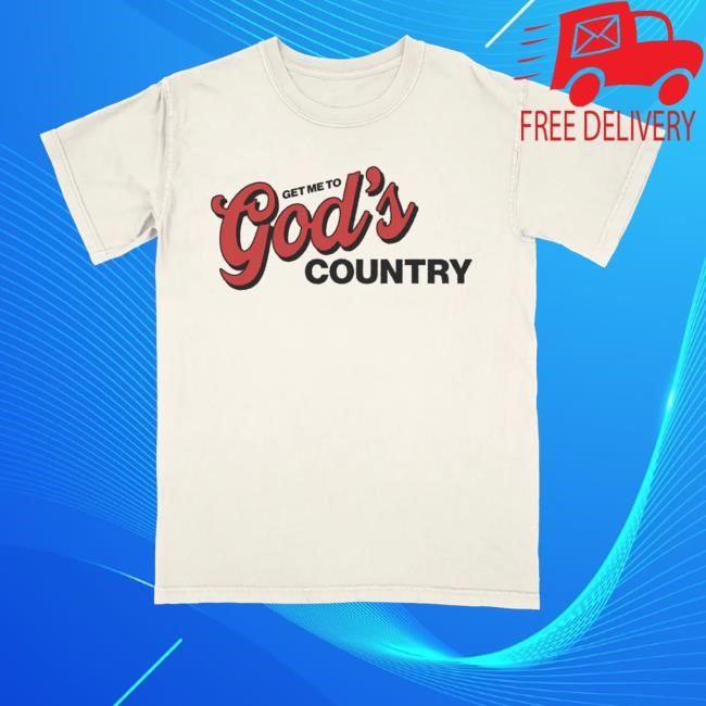 Get Me To God's Country Long Sleeve Shirt - Tee Shop Pro