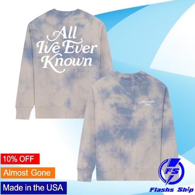 All I've Ever Known Cloud Tie Dye Tee Alexandra Kay Merch - Tee Shop Pro