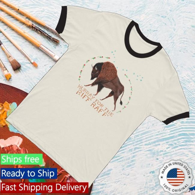 Trending Hurray For The Riff Raff Merch Buffalo Ringer Shirts - Tee Shop Pro