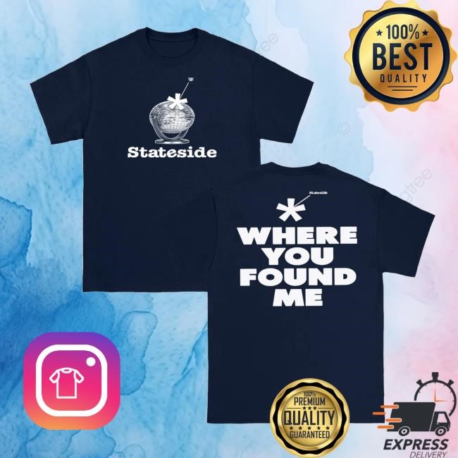 Purenoise Merch Store Shop Stateside Where You Found Me T-Shirt  Hoodie  Tank Top  Sweater And Long Sleeve T-Shirt - Tee Shop Pro