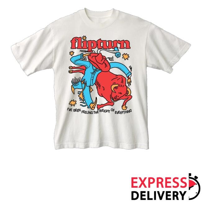 Flipturn I've Been Feeling The Weight Of Everything Shirt Hoodie Sweatshirt Flipturn Merch Store Rodeo Clown - Tee Shop Pro