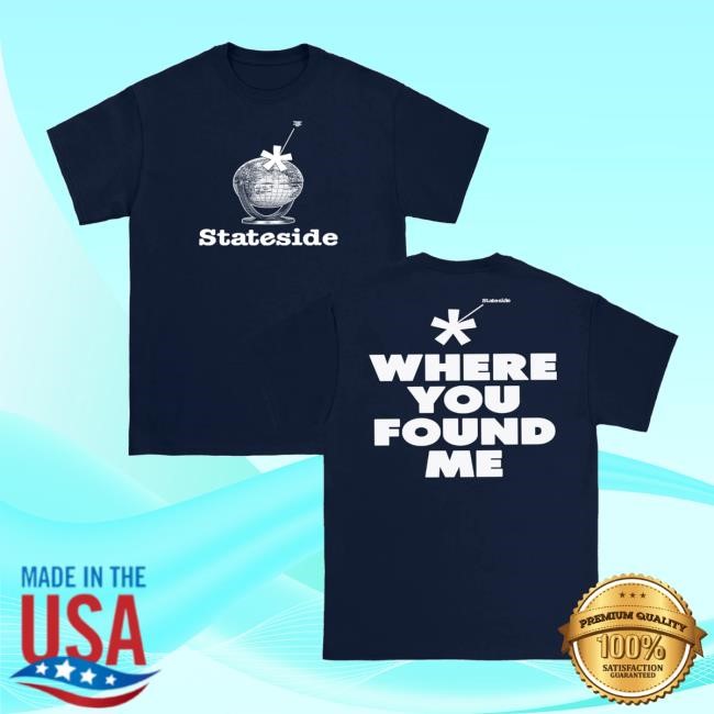 Purenoise Merch Store Shop Stateside Where You Found Me T-Shirt  Hoodie  Tank Top  Sweater And Long Sleeve T-Shirt - Tee Shop Pro